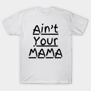 Ain't Your Mama Funny Human Right Slogan Man's & Woman's T-Shirt